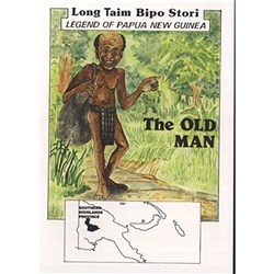 The Old Man: Southern Highlands Province, Legend of PNG Long Taim Bipo Stori - Theodist