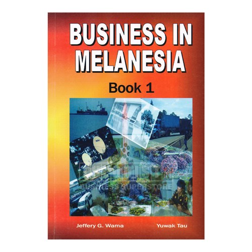 Business in Melanesia Book 1 By Jeffery G. Wama & Yuwak Tau - Theodist