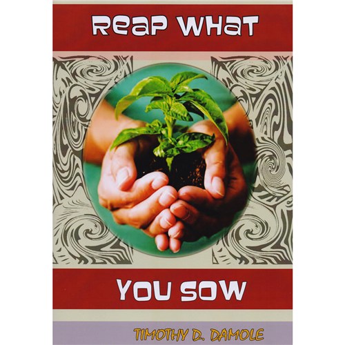 Reap What You Sow By: Timothy D. Damole - Theodist