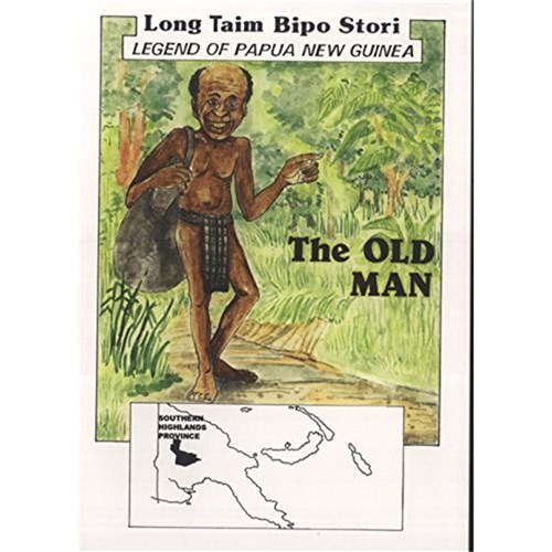 The Old Man: Southern Highlands Province, Legend of PNG Long Taim Bipo Stori - Theodist